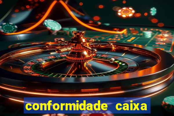 conformidade caixa quanto tempo demora